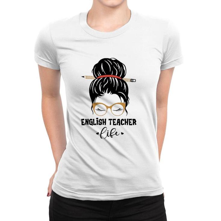 English Teacher Life Pencil Messy Bun Appreciation Gifts Women T-shirt