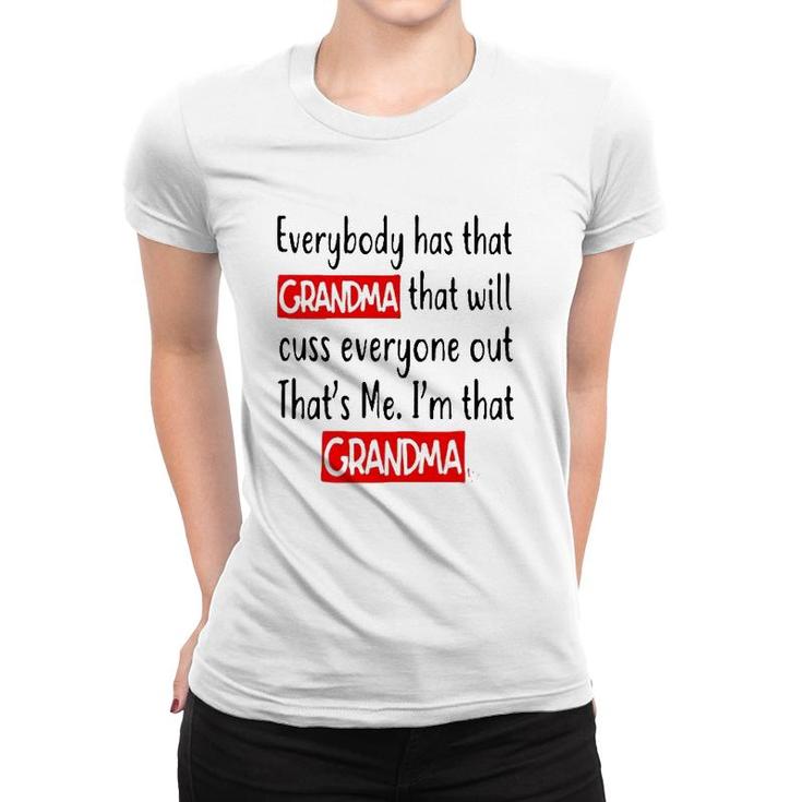 Everybody Has That Grandma That Will Cuss Everyone Out That’S Me I’M That Grandma Women T-shirt