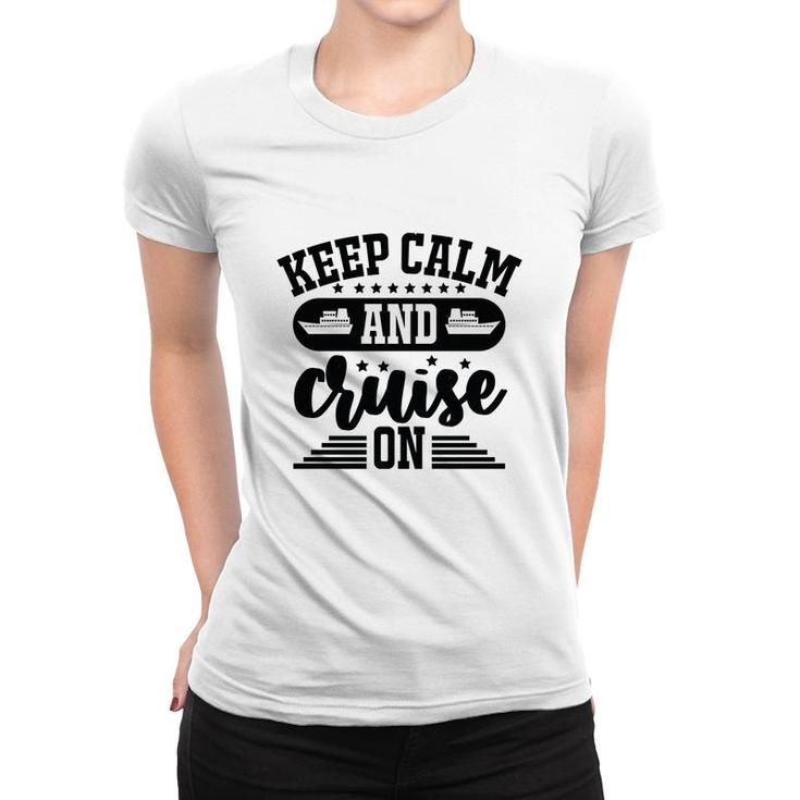 Family Cruise Squad Trip 2022 Keep Calm And Cruise On Women T-shirt