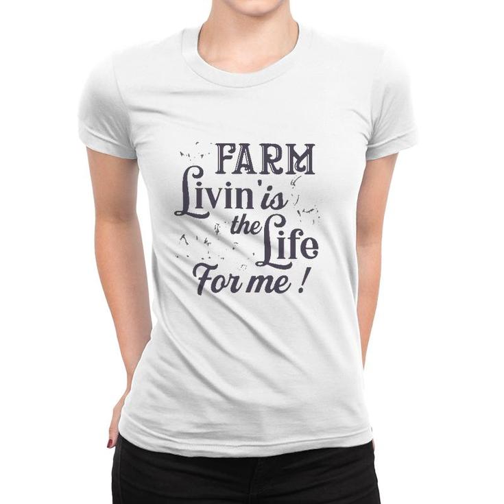 Farmer Gift Farm Livin' Is The Life For Me Funny Farm Animals Women T-shirt