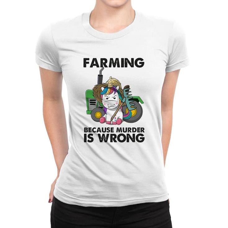 Farming Because Is Wrong Unicorn Women T-shirt