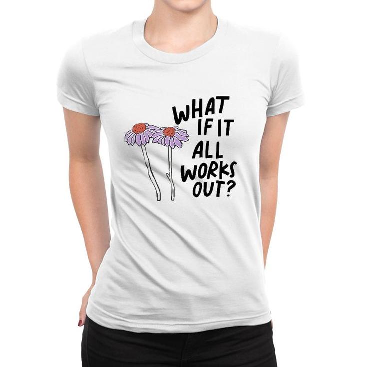 Floral What If It All Works Out Women T-shirt