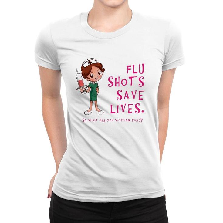 Flu Shots Save Lives Nurse Women T-shirt