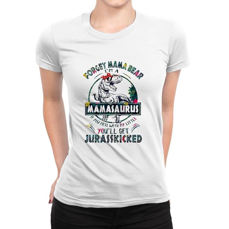 Forget Mama Bear I'm A Mamasaurus If You Mess With My Little You'll Get Jurasskicked Women T-shirt