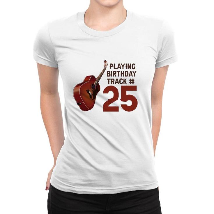 Funny 25Th Birthday Guitar Music Lover Birthday Gift Women T-shirt