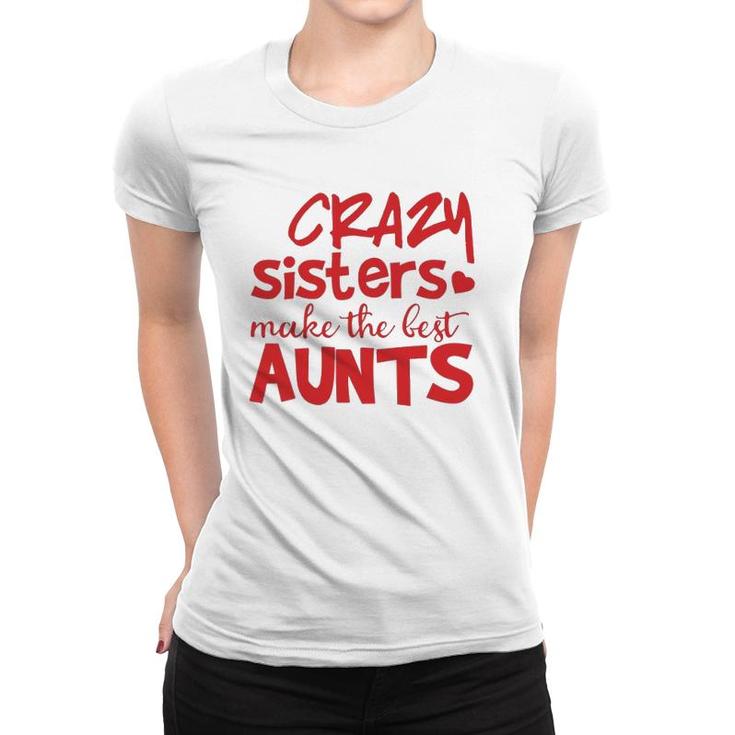 Funny Auntie Gifts Crazy Sisters Make The Best Aunts  Women T-shirt