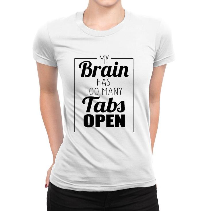 Funny Gift - My Brain Has Too Many Tabs Open Women T-shirt