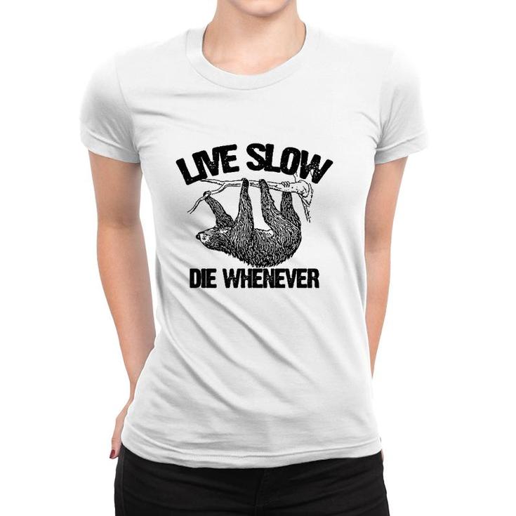 Funny Live Slow Die Whenever Sloth Women T-shirt