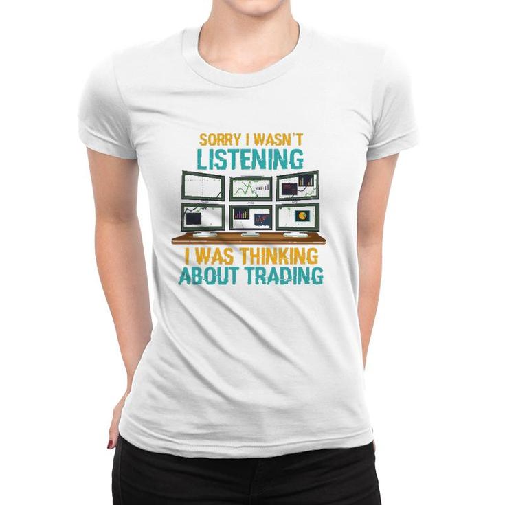 Funny Stock Market Gift I Was Thinking About Trading Women T-shirt