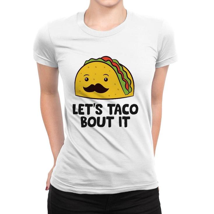 Funny Tacos Let's Taco Bout It Mexican Food  Women T-shirt