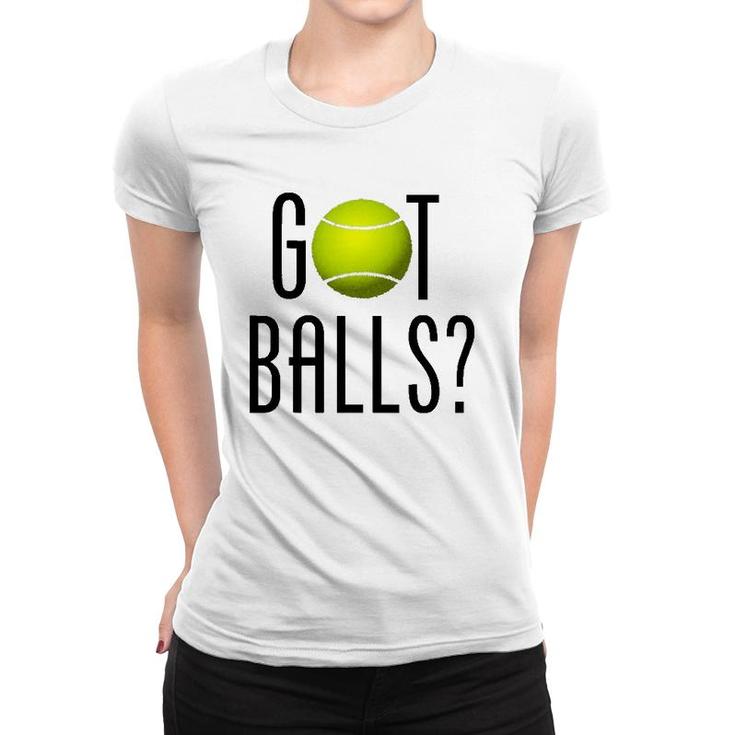 Funny Tennis Lover Gift Got Balls Player Coach Women T-shirt