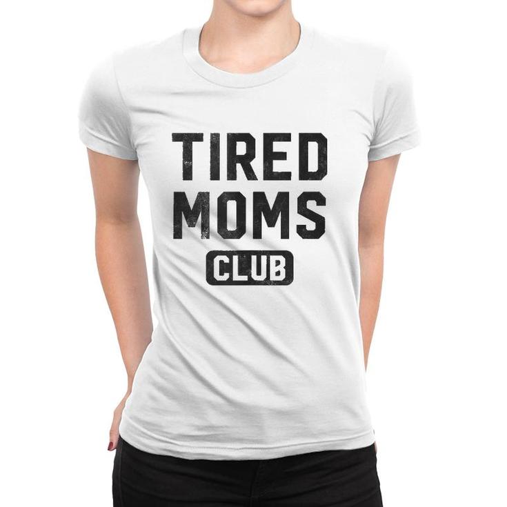 Funny Tired Moms Club Mother's Day  Women T-shirt