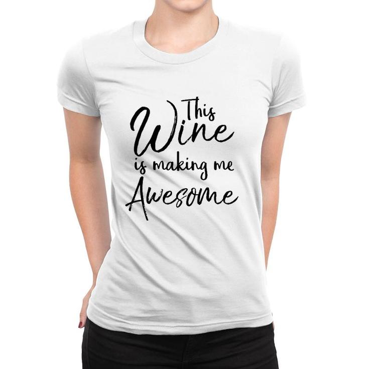 Funny Wine Drinking Gift This Wine Is Making Me Awesome Women T-shirt