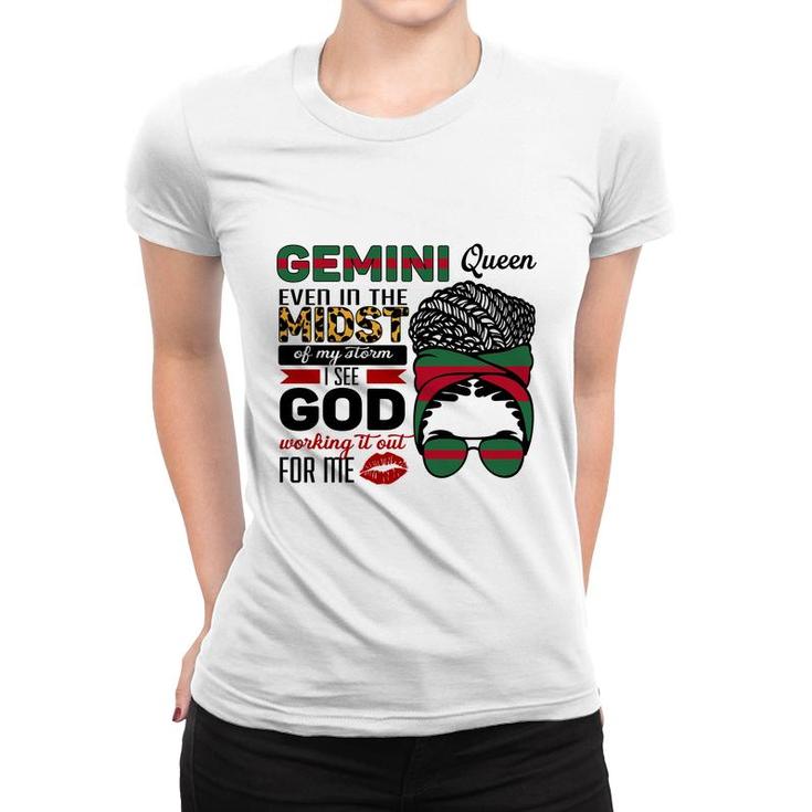 Gemini Queen Even In The Midst Of My Storm I See God Working It Out For Me Birthday Gift Women T-shirt