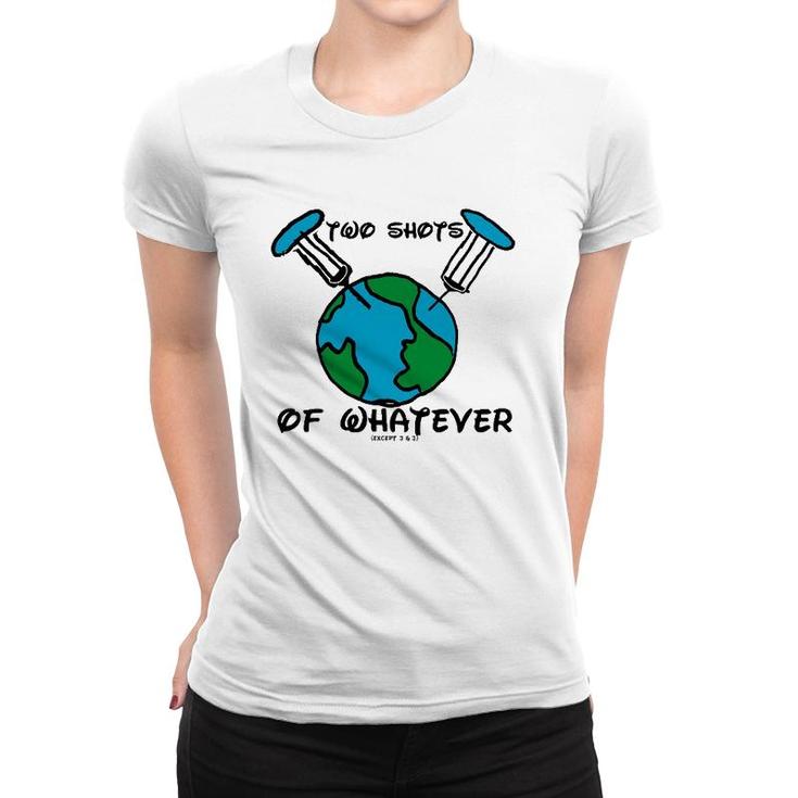 Gimme Two Shots Of Whatever Women T-shirt