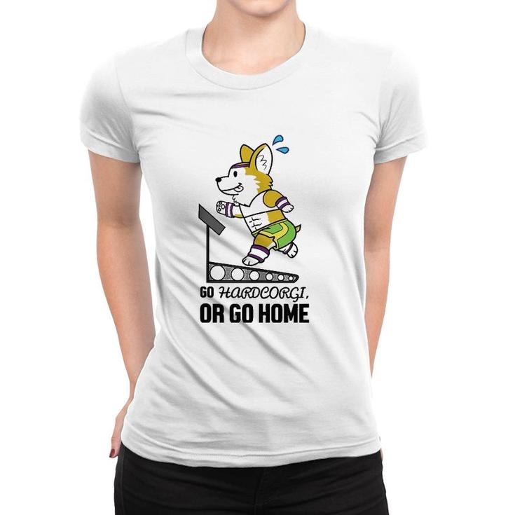 Go Hardcorgi, Or Go Home Cute Corgi Dog Workout Women T-shirt