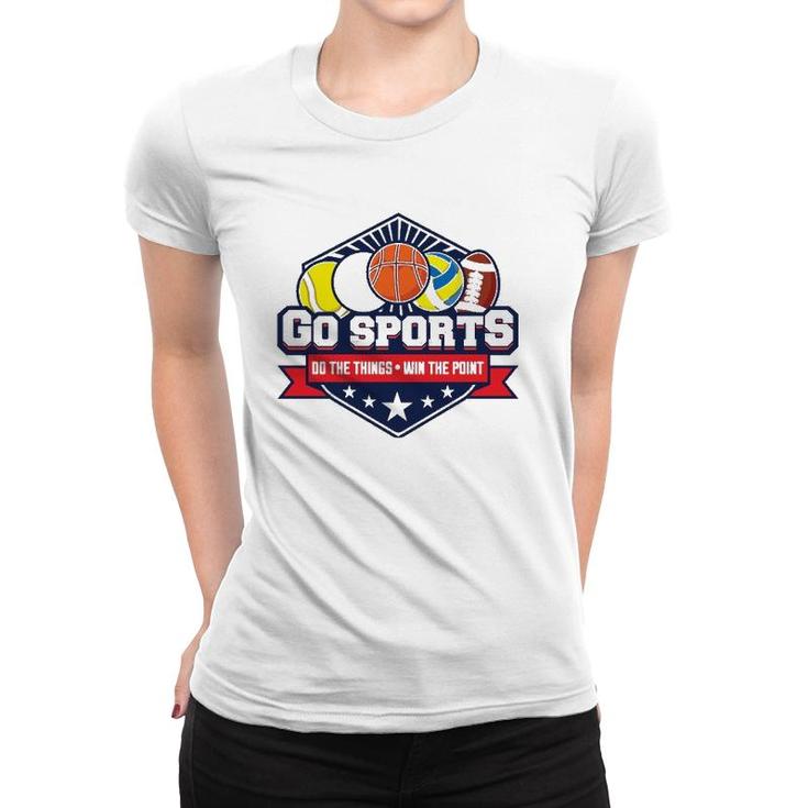 Go Sports Do The Things Win The Points Fan Athletic Game  Women T-shirt