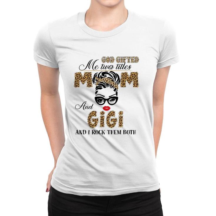 God Gifted Me Two Title Mom And Gigi Leopard Mother's Day Women T-shirt