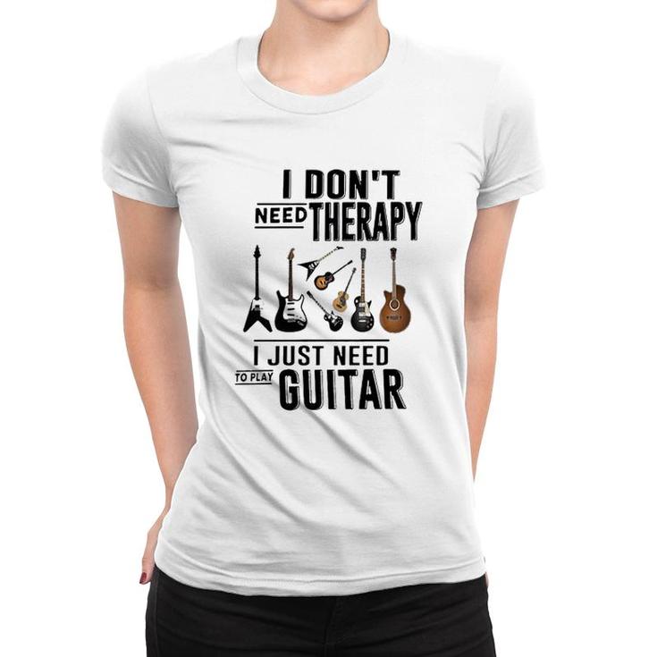 Guitar I Dont Need Therapy Women T-shirt