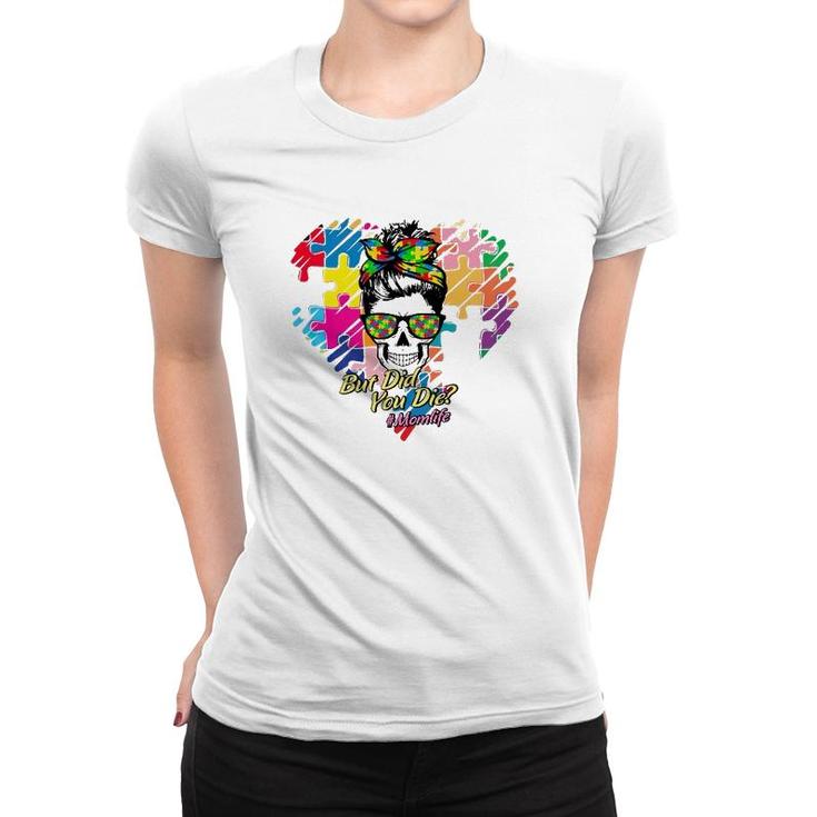Hashtag Mom Life But Did You Die Autism Awareness Puzzle Pieces Heart Messy Bun Skull For Mother’S Day Gift Women T-shirt