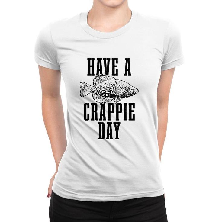 Have A Crappie Day Funny Crappie Fishing Fish Fisherman Women T-shirt