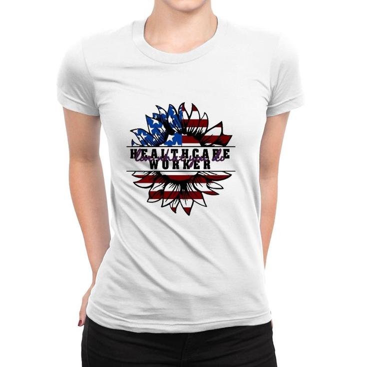 Healthcare Worker Gift Love What You Do American Flag Sunflower Patriotic 4Th Of July Women T-shirt
