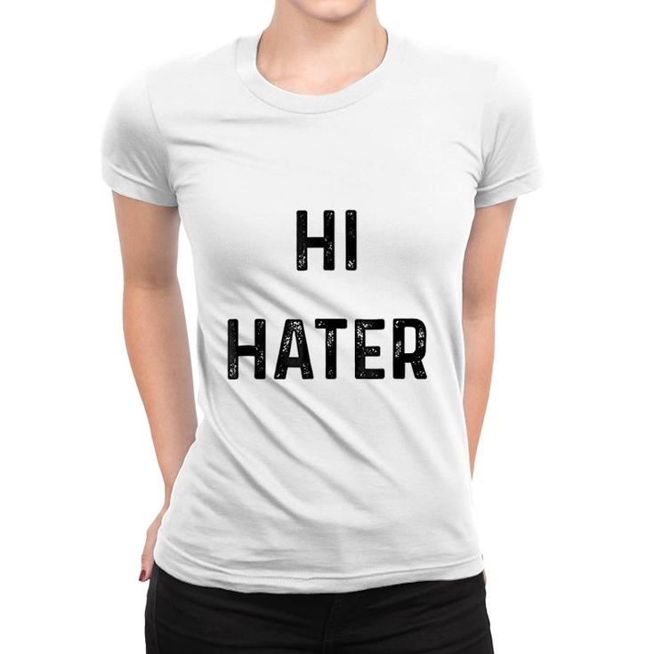 Hi Hater Bye Hater Women T-shirt