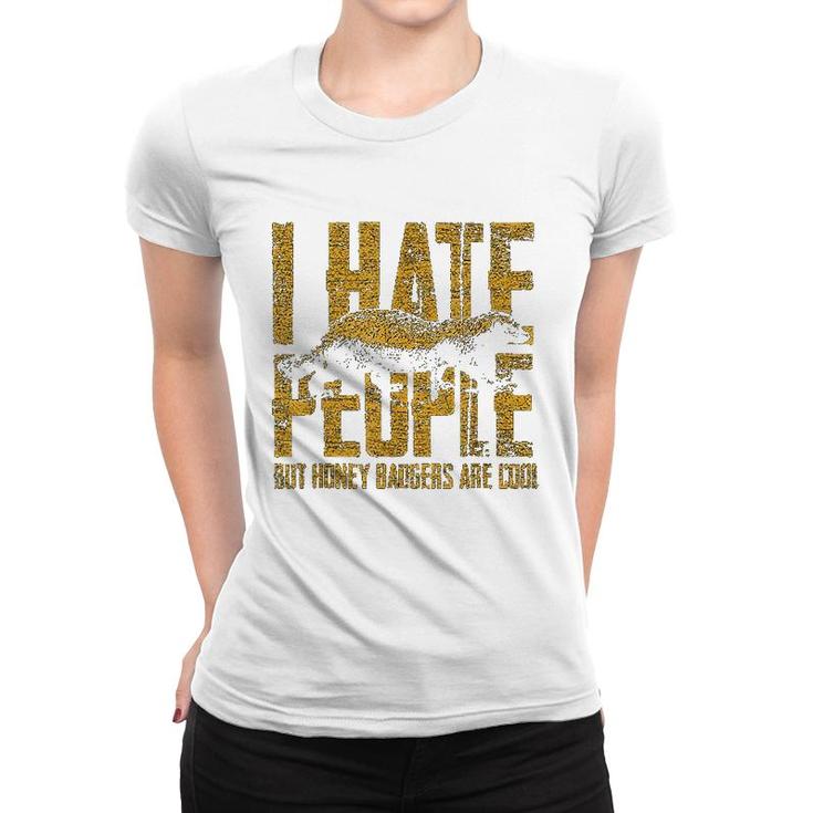 Honey Badger  I Hate People Women T-shirt
