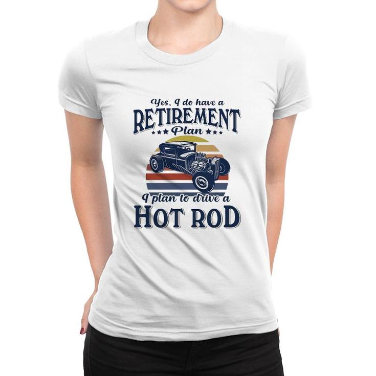 Hot Rod I Plan To Drive Women T-shirt