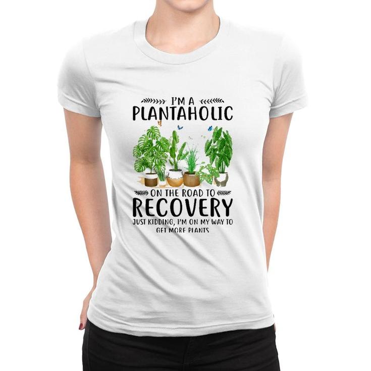 Houseplant I'm A Plantaholic On The Road To Recovery Women T-shirt