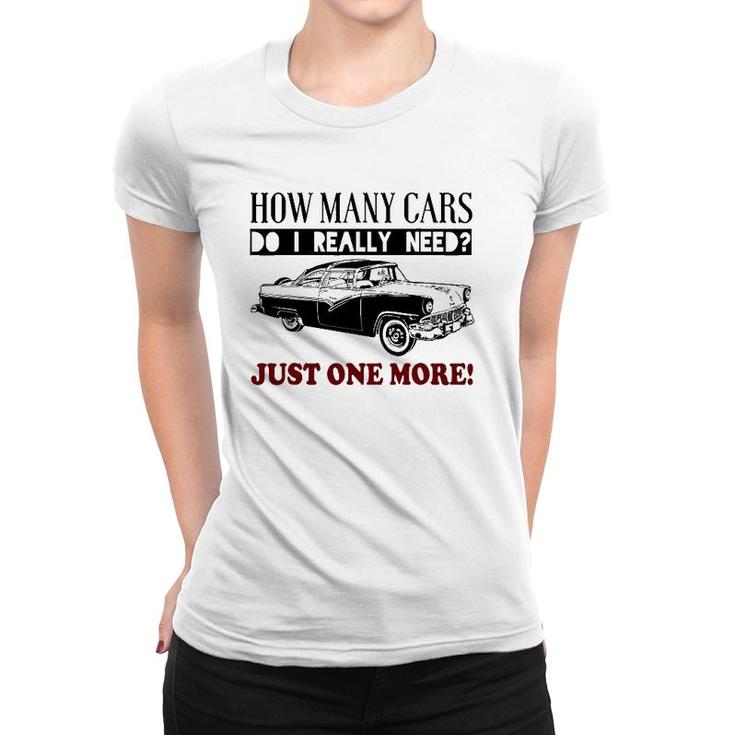 How Many Cars Do I Really Need One More Car Women T-shirt