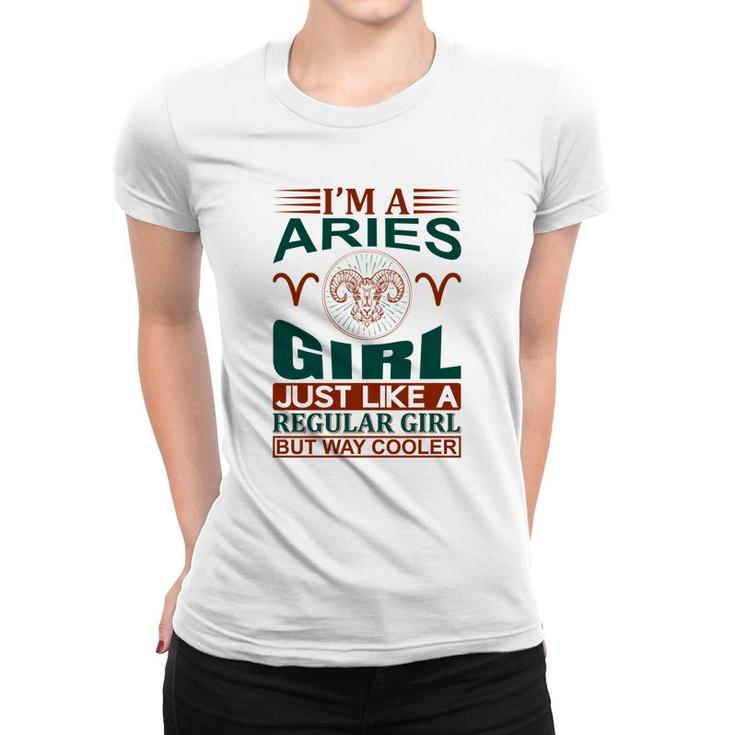 I Am A Aries Girl Just Like A Regular Girl But Way Cooler Birthday Gift Women T-shirt
