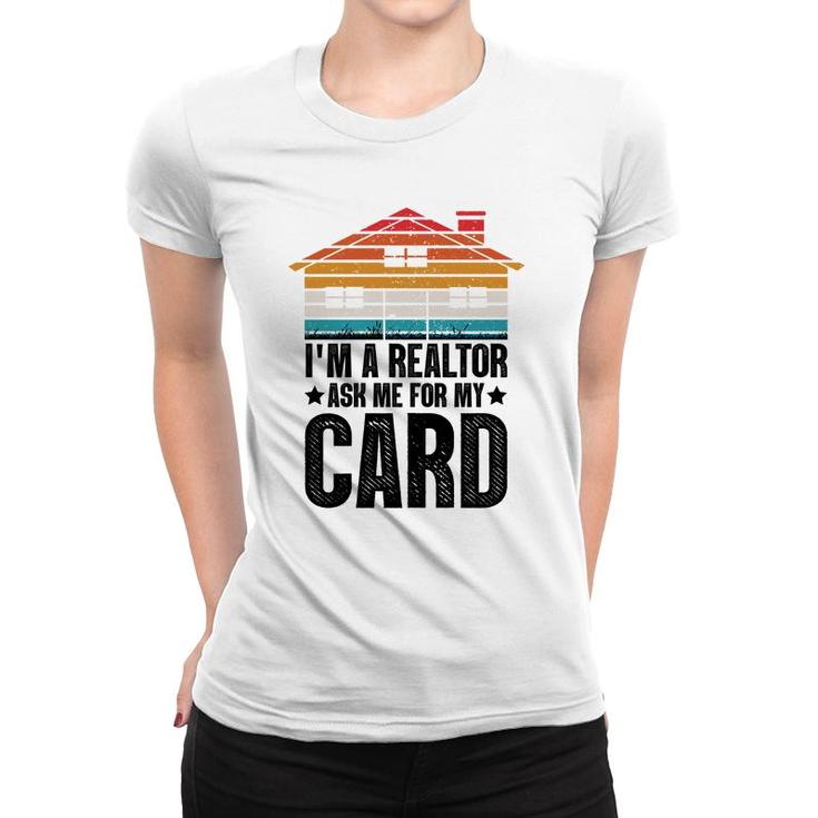 I'm A Realtor Ask Me For My Card T-Shirt - Real Estate Agent I'm A Realtor Ask Me For My Card T-Shirt - Real Estate Agent