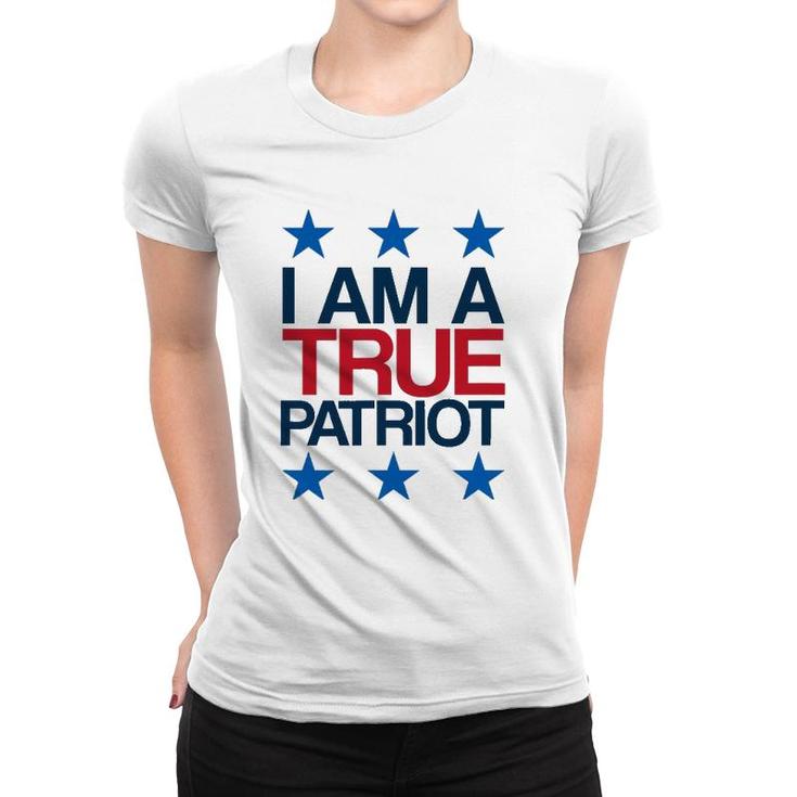 I Am A True Patriot - Usa Patriotic Women T-shirt