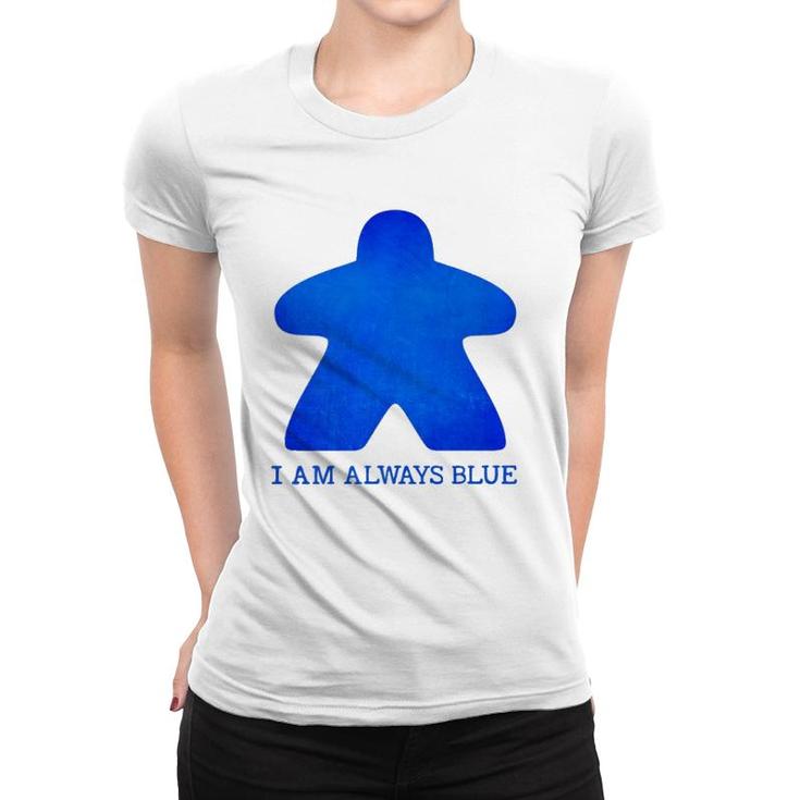 I Am Always Blue Meeple Tee Board Gaming Women T-shirt