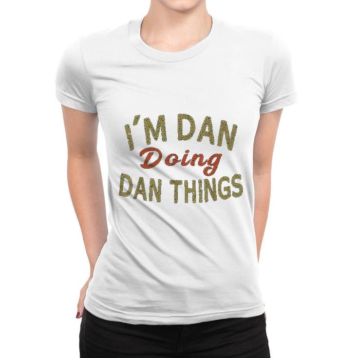 I Am Dan Doing Dan Things Funny Saying Gift Women T-shirt