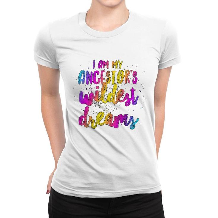 I Am My Ancestor's Wildest Dreams Lovely Women T-shirt