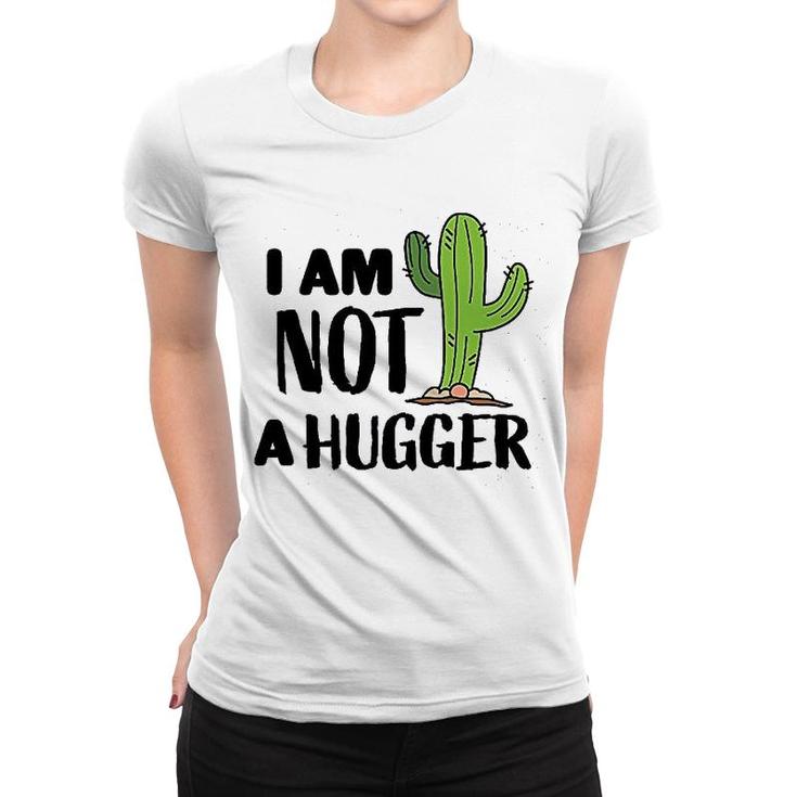 I Am Not A Hugger With Cactus Women T-shirt