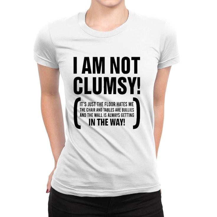 I Am Not Clumsy It's Just The Floor Hates Me The Chair Humor Women T-shirt