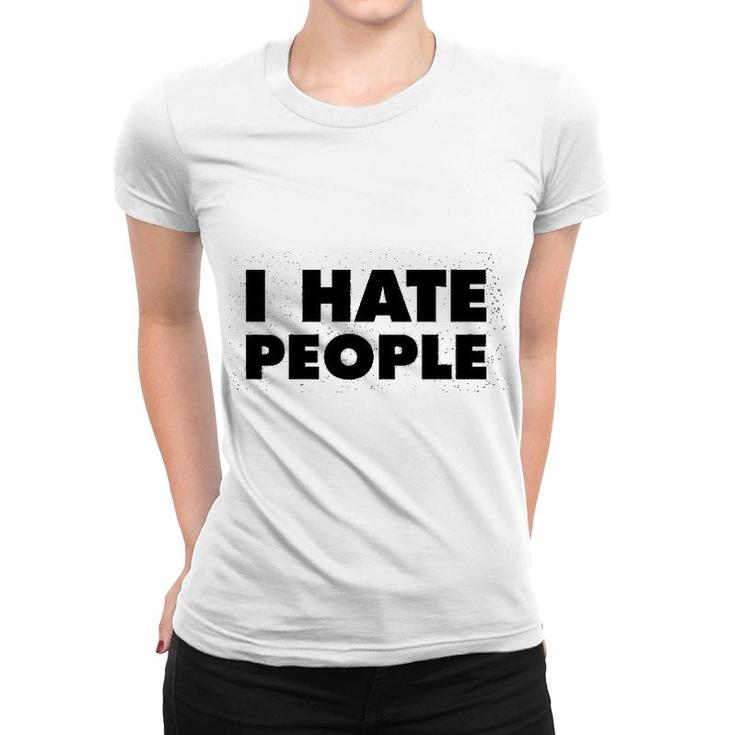 I Hate People Funny Antisocial Women T-shirt