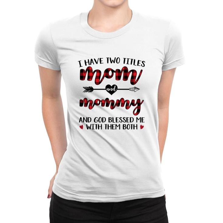 I Have Two Title Mom And  Mommy White Women T-shirt