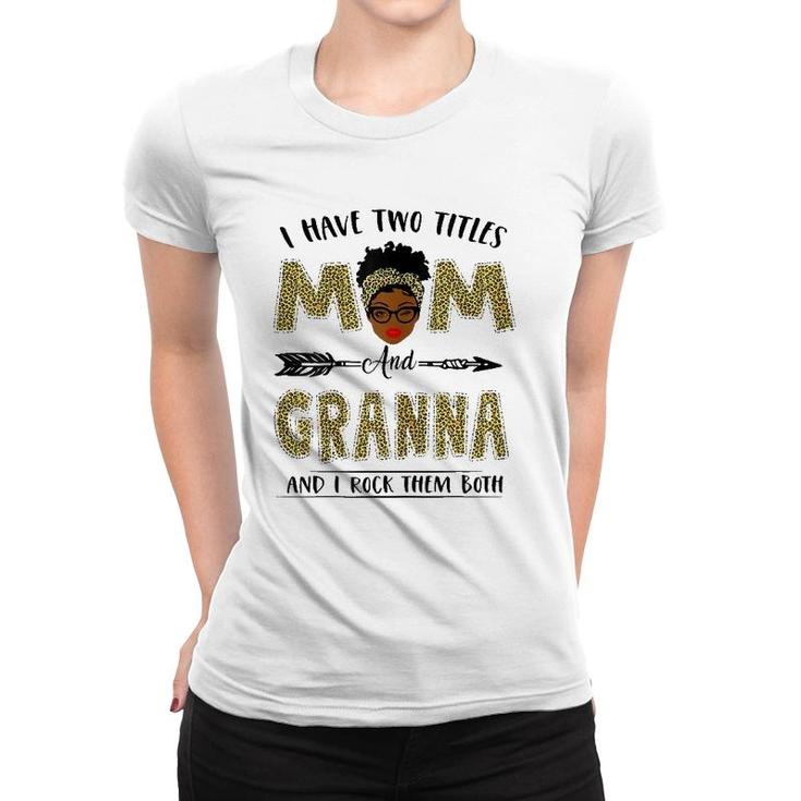 I Have Two Titles Mom And Granna Leopard Mother's Day Women T-shirt