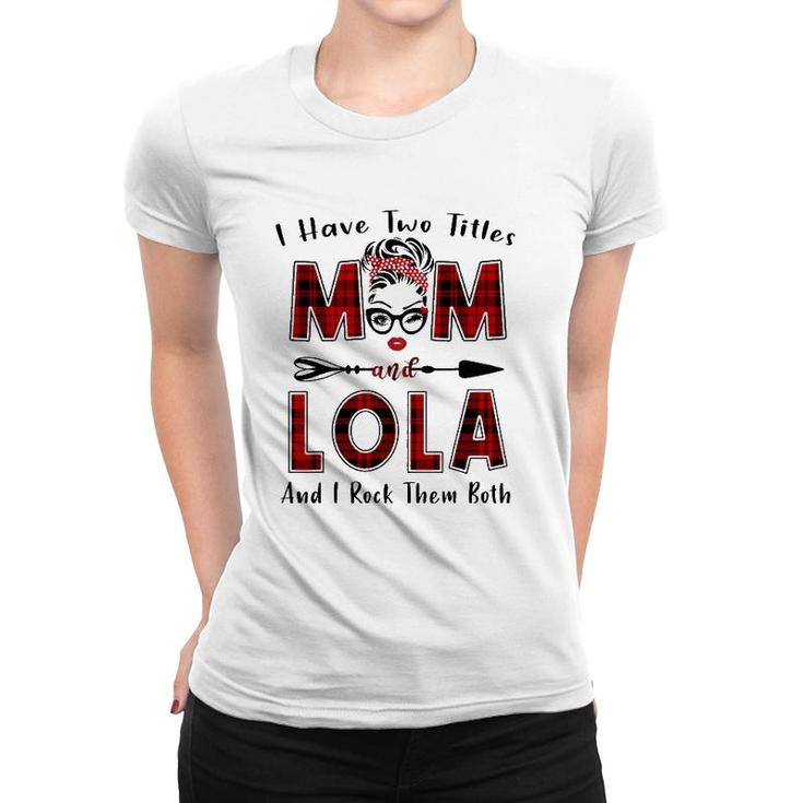 I Have Two Titles Mom And Lola  Mother's Day Gifts Women T-shirt
