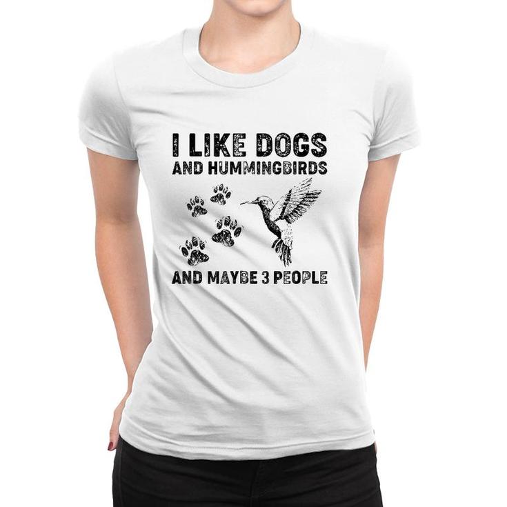 I Like Dogs And Hummingbirds And Maybe 3 People Women T-shirt