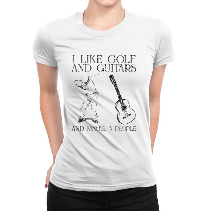 I Like Golf And Guitars And Maybe 3 People Women T-shirt