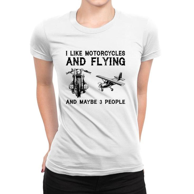 I Like Motorcycles And Flying And Maybe 3 People Women T-shirt