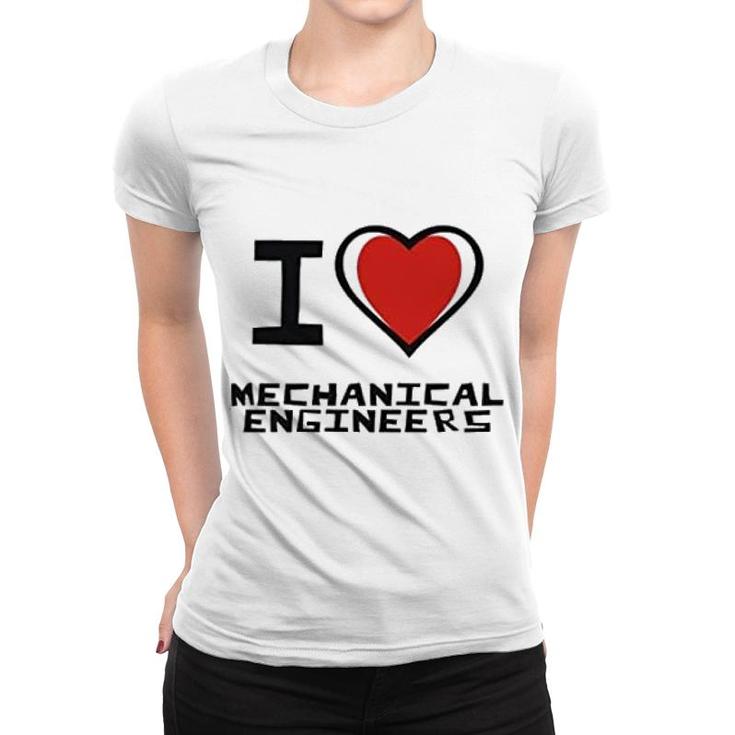 I Love Mechanical Engineers Women T-shirt