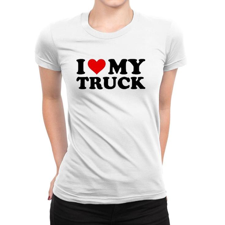 I Love My Truck Funny Red Heart Truck I Heart My Truck Women T-shirt