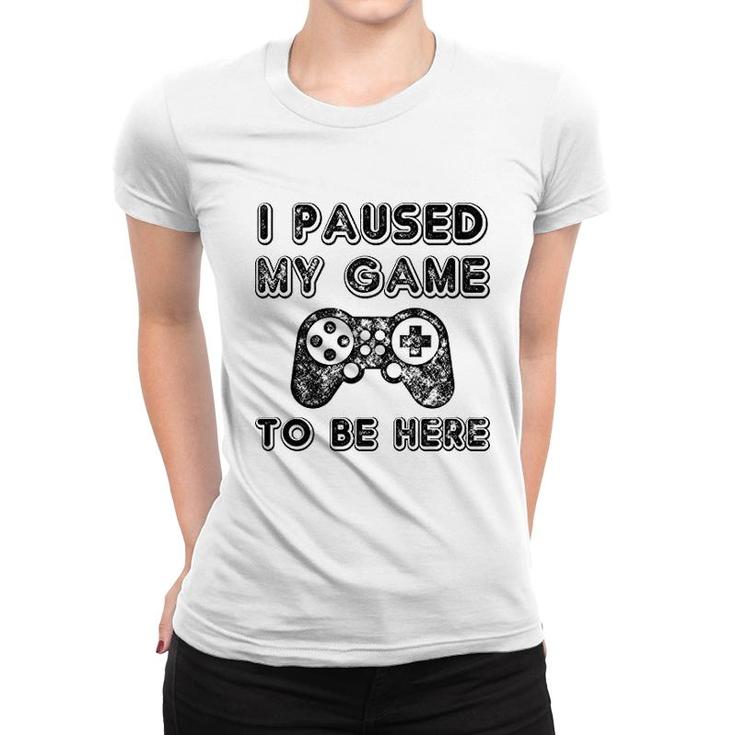 I Paused My Game To Be Here Lovers Women T-shirt