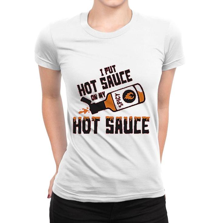 I Put Hot Sauce On My Hot Sauce Women T-shirt